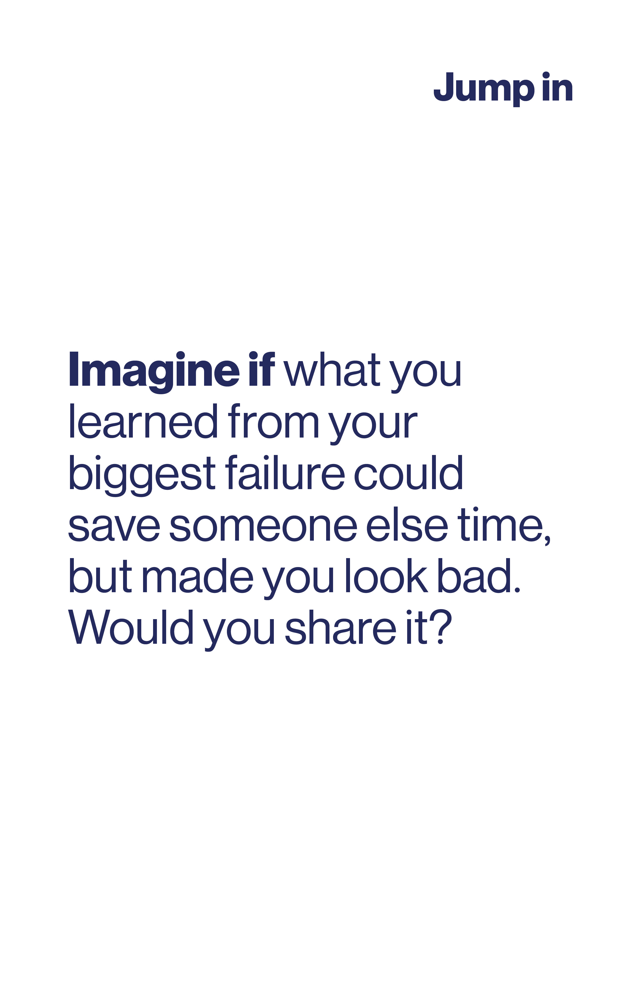 Imagine if what you learned from your biggest failure could save someone else time, but made you look bad. Would you share it?